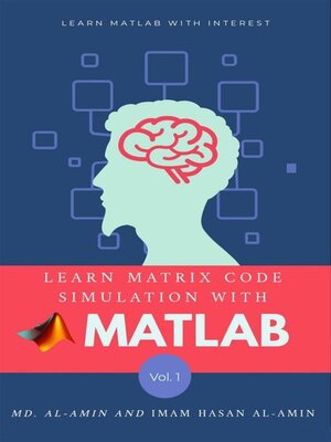 cover image of Learn matrix code simulation with MATLAB by Md. Al-Amin & Imam Hasan Al-Amin